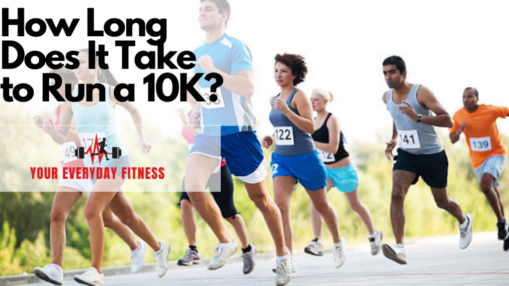 HOW LONG DOES IT TAKE TO RUN A 10K