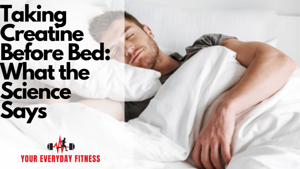 Taking Creatine Before Bed: What the Science Says